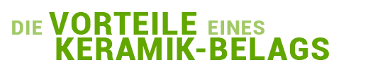 gwmk_headline_dievorteileeineskeramikbelags_ Die Vorteile eines Keramik-Belags